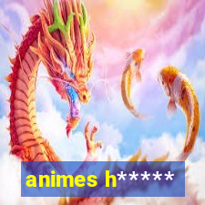 animes h*****